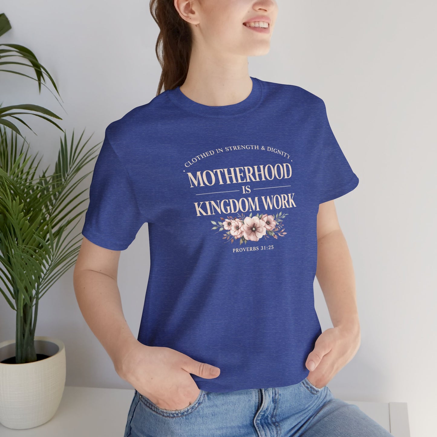 Motherhood Is Kingdom Work Tee | Floral Christian Mom Shirt | Proverbs 31:25 Faith Gift