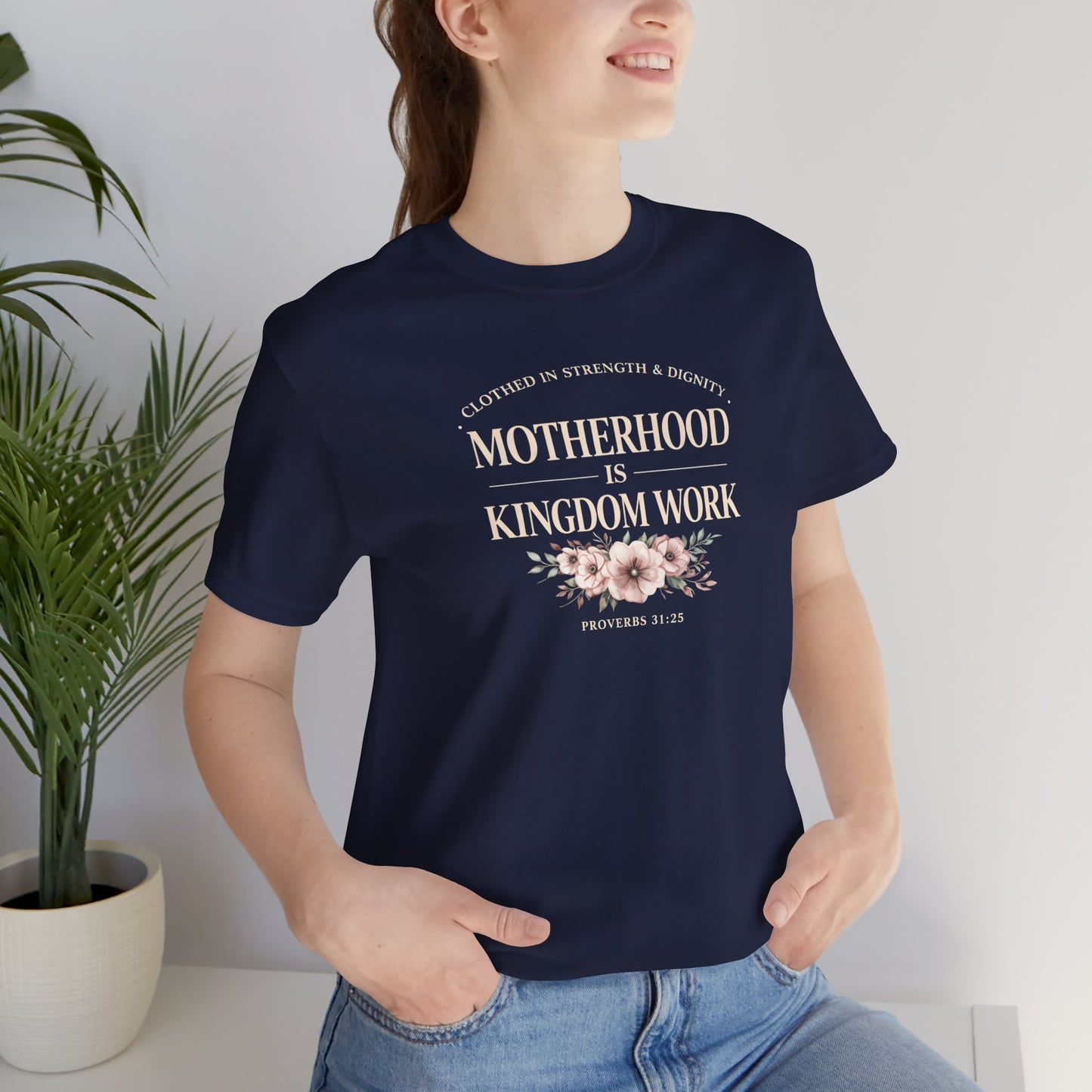Motherhood Is Kingdom Work Tee | Floral Christian Mom Shirt | Proverbs 31:25 Faith Gift