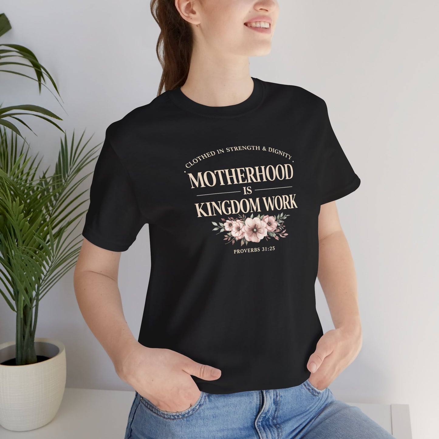 Motherhood Is Kingdom Work Tee | Floral Christian Mom Shirt | Proverbs 31:25 Faith Gift