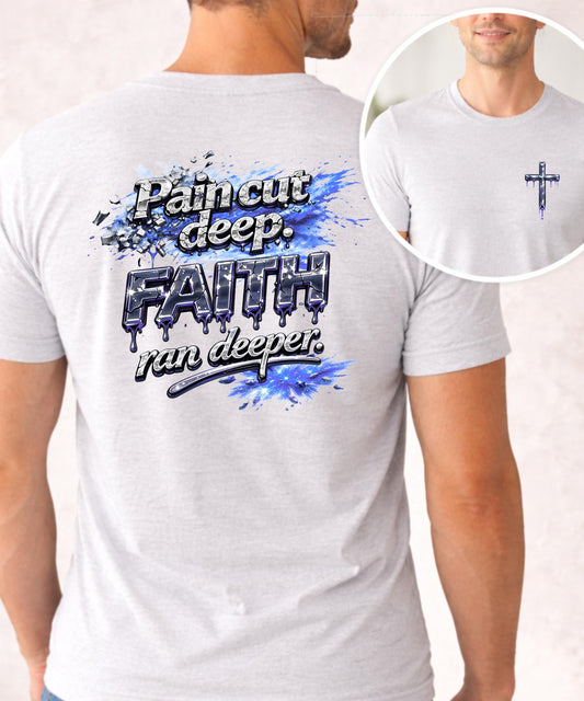 Men's Christian T-Shirt Faith Ran Deeper | Pain Cut Deep Religious Tee for Men |Faith Over Fear | Christian Gift for Him | Bible Quote Shirt